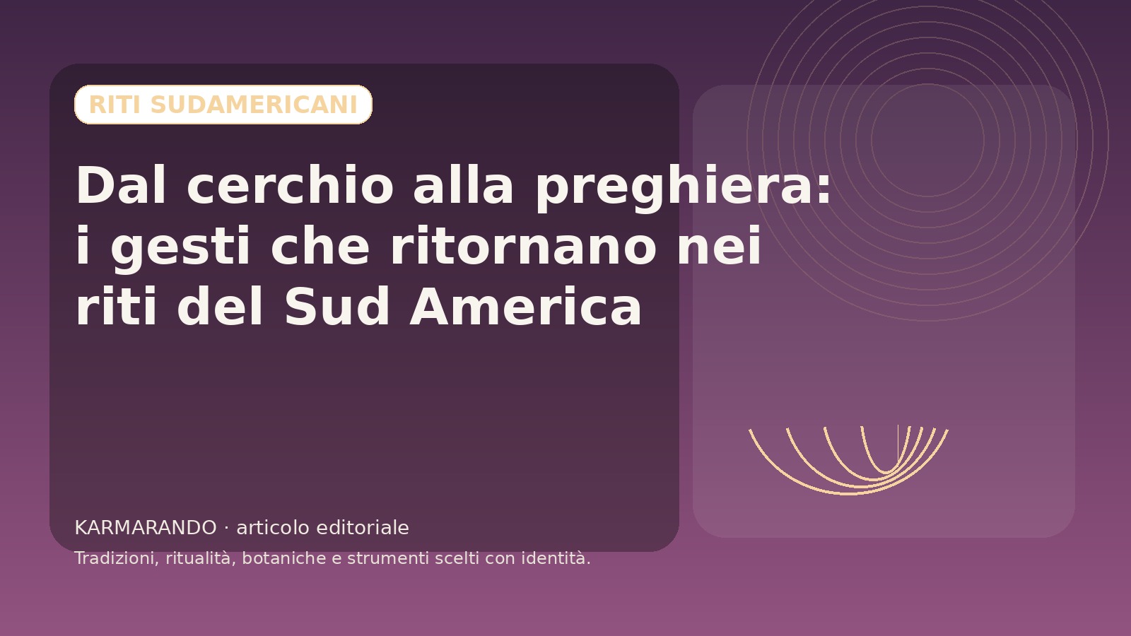 Dal cerchio alla preghiera: i gesti che ritornano nei riti del Sud America